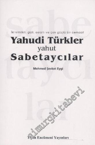 Yahudi Türkler Yahut Sabetaycılar: İki Kimlikli, Gizli, Esrarlı ve Çok