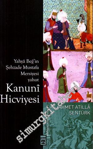 Yahya Beğ'in Şehzade Mustafa Mersiyesi yahut Kanuni Hicviyesi