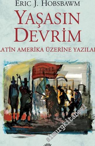 Yaşasın Devrim: Latin Amerika Üzerine Yazılar