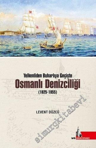 Yelkenliden Buharlıya Geçişte Osmanlı Denizciliği 1825 - 1855