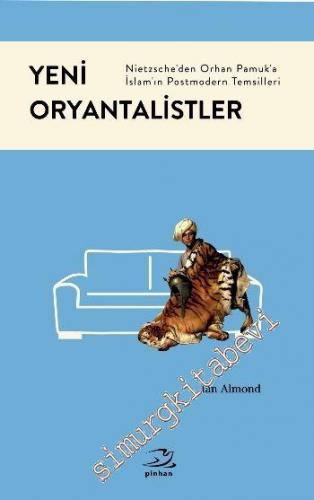 Yeni Oryantalistler: Nietzsche'den Orhan Pamuk'a İslâm'ın Postmodern T