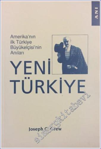 Yeni Türkiye: Amerika'nın İlk Türkiye Büyükelçisi'nin Anıları