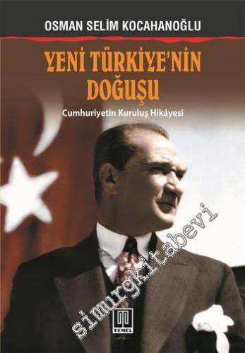 Yeni Türkiye'nin Doğuşu: Cumhuriyetin Kuruluş Hikâyesi