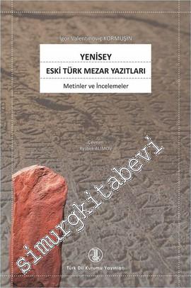 Yenisey Eski Türk Mezar Yazıtları: Metinler ve İnelemeler