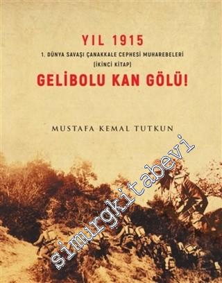 Yıl 1915 Gelibolu Kan Gölü : I. Dünya Savaşı Çanakkale Cephesi Muhareb