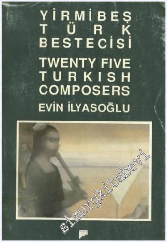 Yirmibeş Türk Bestecisi = Twenty Five Türkish Composers