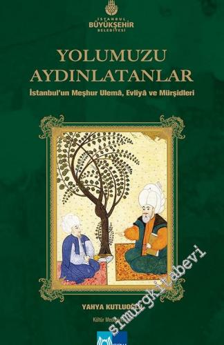Yolumuzu Aydınlatanlar 1: İstanbul'un Meşhur Ulema, Evliya ve Mürşidle