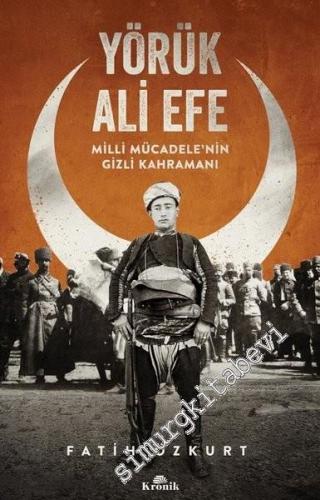 Yörük Ali Efe: Milli Mücadele'nin Gizli Kahramanı