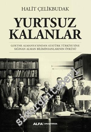 Yurtsuz Kalanlar: Goethe Almanya'sından Atatürk Türkiye'sine Sığınan A