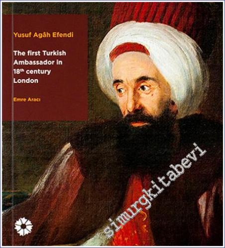 Yusuf Agah Efendi - The First Turkish Ambassador in 18th Century Londo