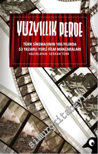Yüzyıllık Perde: Türk Sinemasının 100. Yılında 53 Yazarlı Yerli Film M