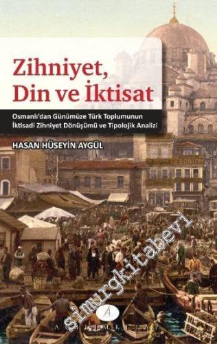 Zihniyet, Din Ve İktisat: Osmanlıdan Günümüze Türk Toplumunun İktisadi